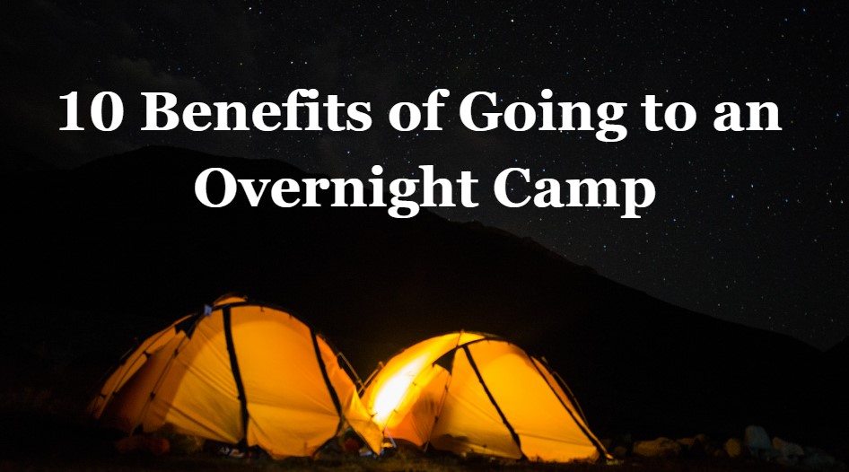 Benefits of Going to an Overnight Camp